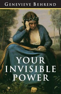 Your Invisible Power: The Original and Best Guide to Visualization by Genevieve Behrend