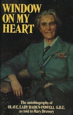 Window on My Heart: The Autobiography of Olave, Lady Baden Powell, GBE by Olave Baden-Powell