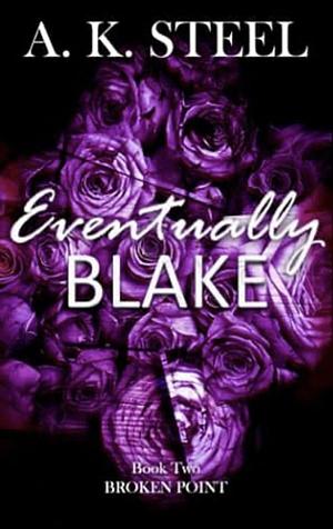 Eventually Blake : A Friends To Lovers Romance by A.K. Steel, A.K. Steel