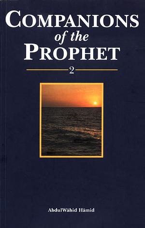 Companions of the Prophet - Book 2 by Abdulwahid Hamid