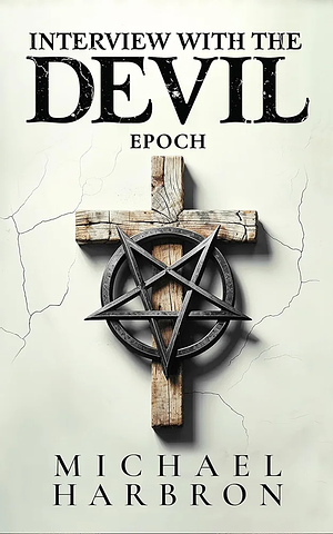 Interview with the Devil: Epoch by Michael Harbron