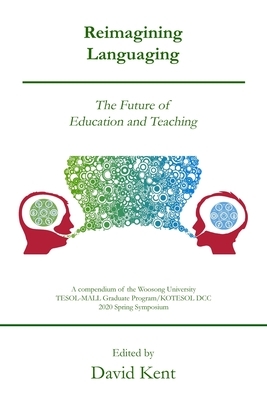 Reimagining Languaging: The Future of Education and Teaching by David Kent