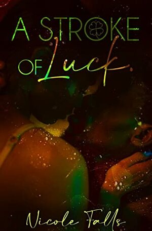A Stroke of Luck by Nicole Falls