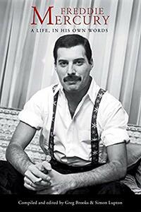 Freddie Mercury: A Life, In His Own Words by Greg Brooks, Simon Lupton, Freddie Mercury