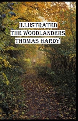 The Woodlanders Illustrated by Thomas Hardy