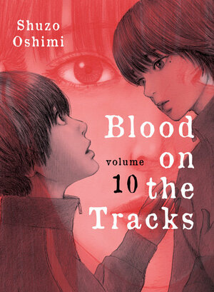 Blood on the Tracks, Vol. 10 by Shūzō Oshimi