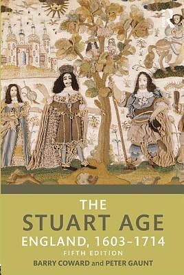 The Stuart Age: England, 1603–1714 by Barry Coward, Barry Coward, Peter Gaunt