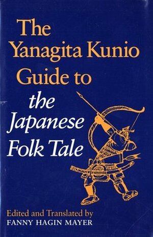 The Yanagita Kunio Guide To The Japanese Folk Tale by Kunio Yanagita, Fanny Hagin Mayer