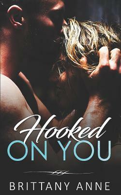 Hooked on You by Brittany Anne