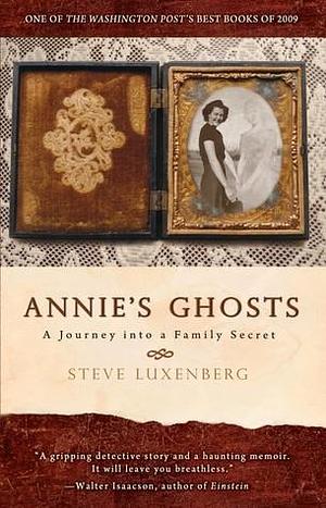 Annie's Ghosts: A Journey into a Family Secret by Steve Luxenberg, Steve Luxenberg