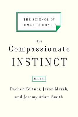 The Compassionate Instinct by Jason Marsh, Jeremy Adam Smith, Dacher Keltner