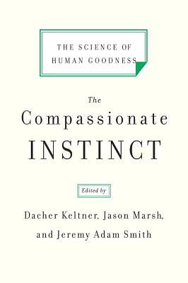 The Compassionate Instinct by Jeremy Adam Smith, Dacher Keltner, Jason Marsh