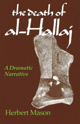 The Death of Al-Hallaj: A Dramatic Narrative by Herbert Mason