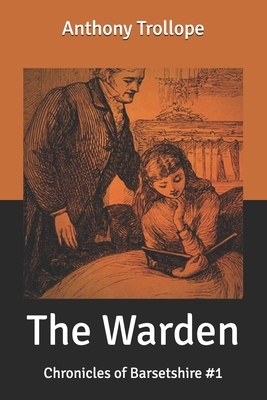 The Warden: Chronicles of Barsetshire #1 by Anthony Trollope