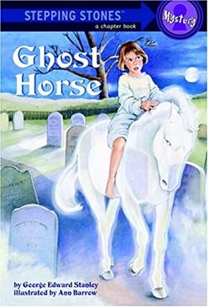 Ghost Horse (A Stepping Stone Book) by Ann Barrow, George E. Stanley