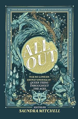All Out: The No-Longer-Secret Stories of Queer Teens throughout the Ages by Sara Farizan