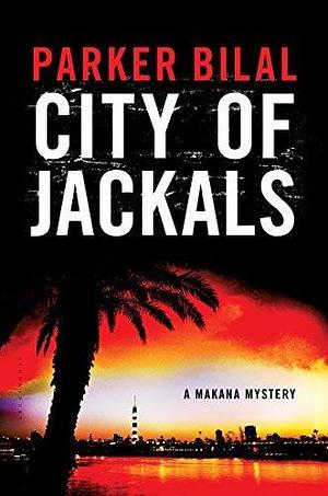 City of Jackals: A Makana Mystery by Parker Bilal, Parker Bilal