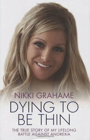 Dying to Be Thin by Nikki Grahame