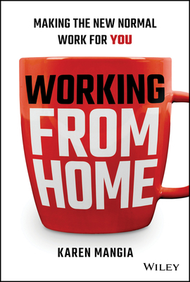 Working from Home: Making the New Normal Work for You by Karen Mangia