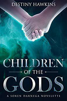 Children of The Gods: A Soren Darnega Novelette by Destiny Hawkins