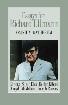 Essays for Richard Ellmann: Omnium Gatherum by Declan Kiberd, Susan Dick