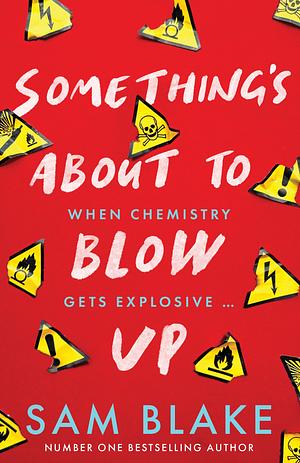 Something's about to Blow Up by Sam Blake