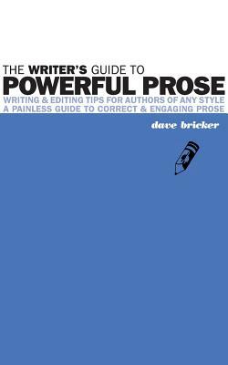 The Writer's Guide to Powerful Prose by David Emery Bricker