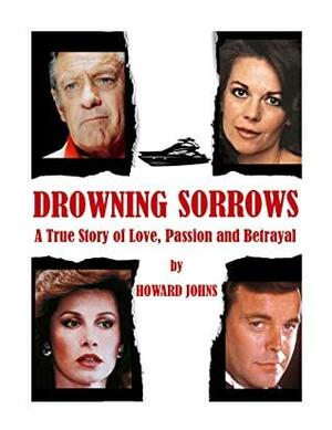 Drowning Sorrows: A True Story of Love, Passion and Betrayal by Howard Johns