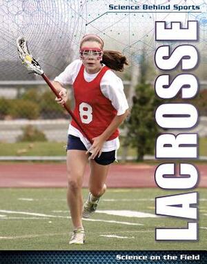 Lacrosse: Science on the Field by Gary Wiener