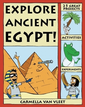 Explore Ancient Egypt!: 25 Great Projects, Activities, Experiments by Carmella Van Vleet