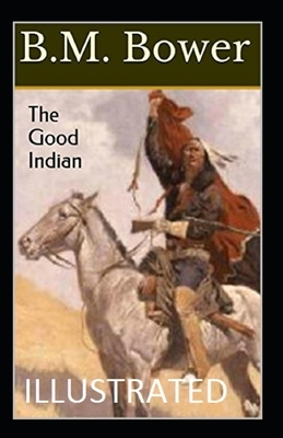 The Good Indian Illustrated by B. M. Bower