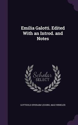 Emilia Galotti. Edited with an Introd. and Notes by Gotthold Ephraim Lessing, Max Winkler