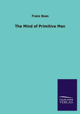 The Mind of Primitive Man by Franz Boas