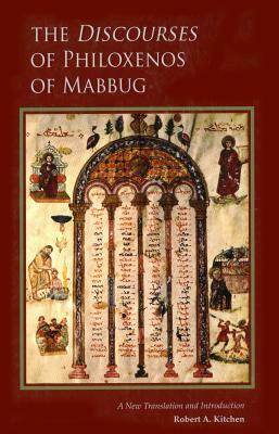 The Discourses of Philoxenos of Mabbug: A New Translation and Introduction by 
