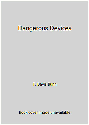 Dangerous Devices by T. Davis Bunn