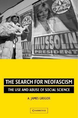 The Search for Neofascism: The Use and Abuse of Social Science by A. James Gregor