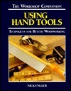 Using Hand Tools: Techniques for Better Woodworking by Nick Engler