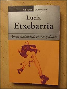 Amor, Curiosidad, Prozac Y Dudas by Lucía Etxebarria