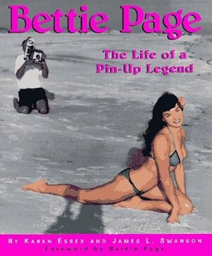 Bettie Page: The Life of a Pin-Up Legend by Karen Essex, James L. Swanson