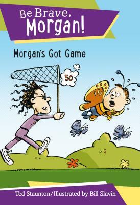 Morgan's Got Game by Ted Staunton