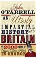 An Utterly Impartial History of Britain or 2000 Years of Upper Class Idiots In Charge by John O'Farrell