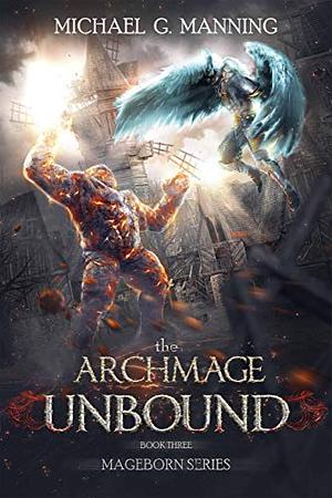 The Archmage Unbound by Michael G. Manning