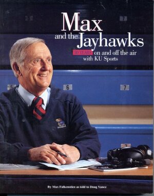 Max and the Jayhawks: 50 Years on & Off the Air with KU Sports by Doug Vance, Max Falkenstien