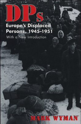 Dps: Europe's Displaced Persons, 1945-51 by Mark Wyman