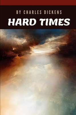 Hard Times by Charles Dickens by Charles Dickens