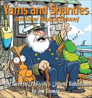 Yarns and Shanties (and Other Nautical Baloney), Volume 12: The Twelfth Sherman's Lagoon Collection by Jim Toomey