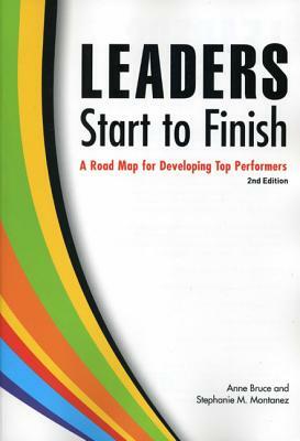 Leaders Start to Finish: A Road Map for Developing Top Performers by Anne Bruce, Stephanie M. Montanez