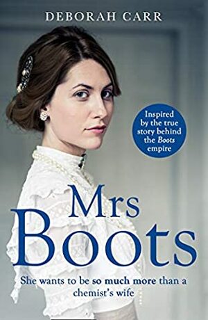 Mrs Boots: A heartwarming, page-turner inspired by the true story of Florence Boot, the woman behind Boots by Deborah Carr