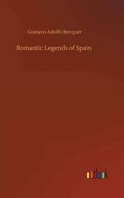 Romantic Legends of Spain by Gustavo Adolfo Bécquer