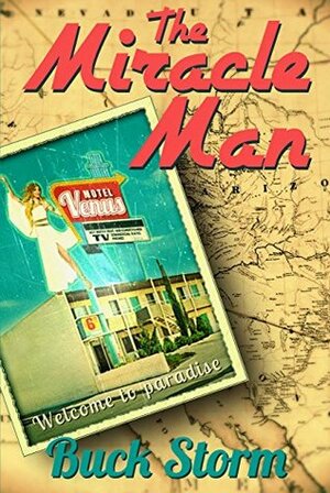 The Miracle Man - An unbelievable story of love, laughs, and redemption by Buck Storm